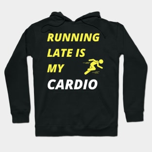 Running Late is my Cardio Hoodie